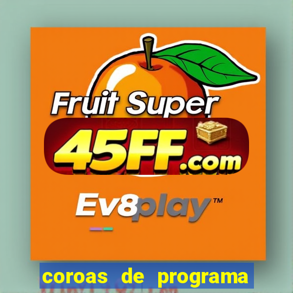 coroas de programa de porto alegre